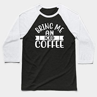 i just need iced coffee Baseball T-Shirt